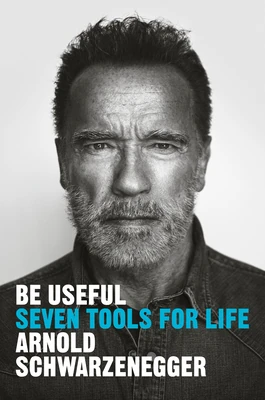 Okładka: Be Useful — Arnold Schwarzenegger