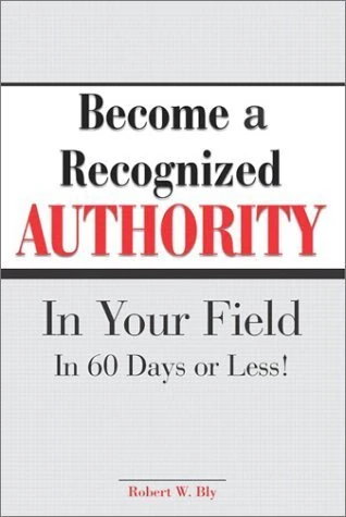 Okładka: Become a Recognized Authority in Your Field — Robert W. Bly