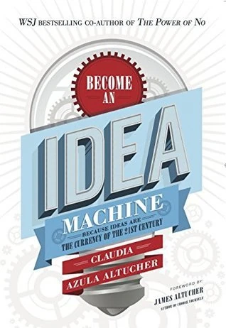 Okładka: Become An Idea Machine — Claudia Azula Altucher