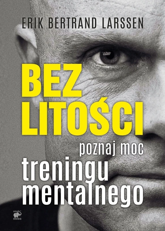 Okładka: Bez litości. Poznaj moc treningu mentalnego — Erik Bertrand Larssen