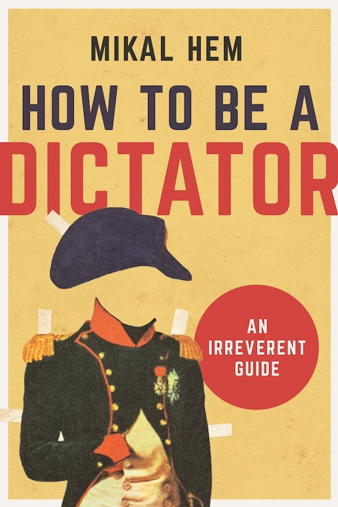 Okładka: How to Be a Dictator — Mikal Hem