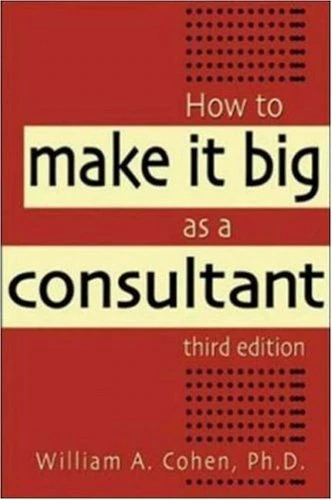 Okładka: How to Make It Big As a Consultant — William A. Cohen