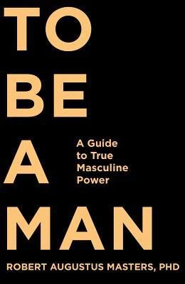 Okładka: To Be a Man — Robert Augustus Masters