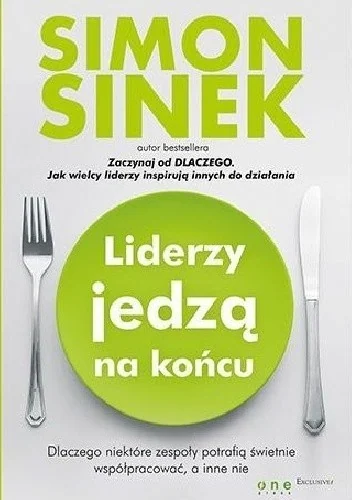 Okładka: Liderzy jedzą na końcu. Dlaczego niektóre zespoły potrafią świetnie współpracować, a inne nie